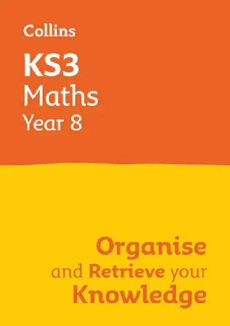 Ks3 Maths Year 8: Organise and Retrieve Your Knowledge: Ideal for Year 8 by Collins