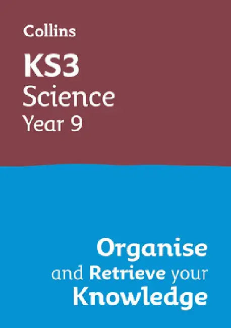 Ks3 Science Year 9: Organise and Retrieve Your Knowledge: Ideal for Year 9 by Collins