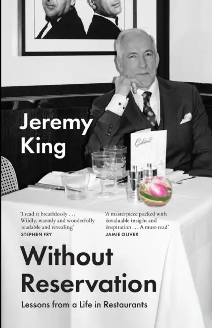 Without Reservation: Lessons from a Life in Restaurants by Jeremy King