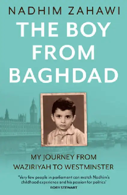 The Boy from Baghdad: My Journey from Waziriyah to Westminster by Nadhim Zahawi