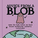 Advice from a Blob by Lennnie