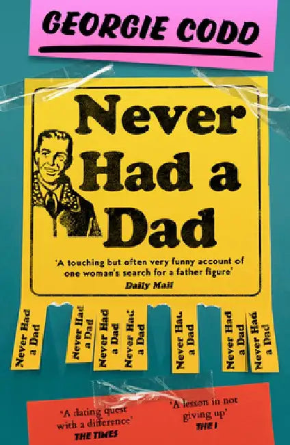 Never Had a Dad: Adventures in Fatherlessness by Georgie Codd