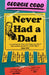 Never Had a Dad: Adventures in Fatherlessness by Georgie Codd