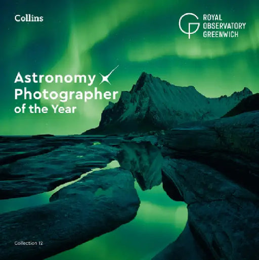 Astronomy Photographer of the Year: Collection 12 by Royal Observatory Greenwich
