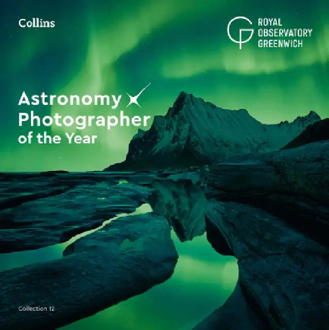 Astronomy Photographer of the Year: Collection 12 by Royal Observatory Greenwich