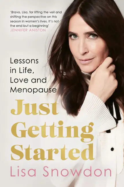 Just Getting Started: Lessons in Life, Love and Menopause by Lisa Snowdon