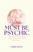 You Must Be Psychic: Secrets to Unlock Your Inner Power and Reveal Your Future by Chris Riley