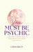 You Must Be Psychic: Secrets to Unlock Your Inner Power and Reveal Your Future by Chris Riley