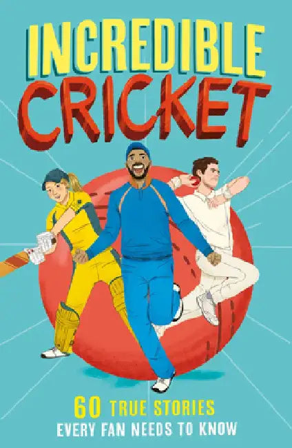 Incredible Cricket Stories by Clive Gifford
