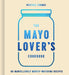 The Mayo Lover's Cookbook by Heather Thomas