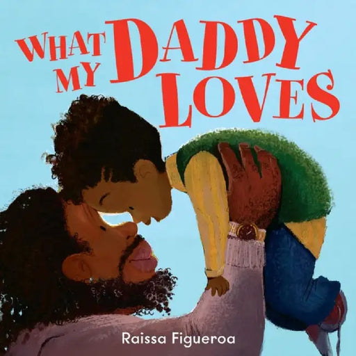 What My Daddy Loves by Raissa Figueroa