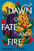 Dawn of Fate and Fire by Mariely Lares