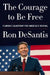 The Courage to Be Free: Florida's Blueprint for America's Revival by Ron DeSantis