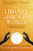 The Library of Broken Worlds by Marti Smith