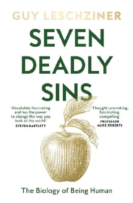 Seven Deadly Sins: The Biology of Being Human by Guy Leschziner