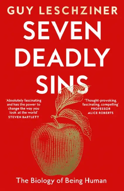 Seven Deadly Sins: The Biology of Being Human by Guy Leschziner