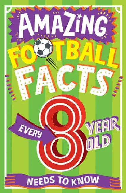 Amazing Football Facts for Every 8 Year Old by Clive Gifford