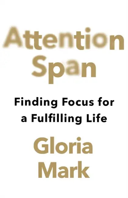 Attention Span by Gloria Mark