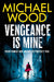 Vengeance is Mine by Michael Wood