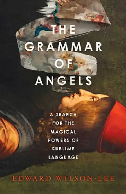 The Grammar of Angels by Edward Wilson-Lee