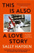 This is Also a Love Story: Searching for Good in a Divided World by Sally Hayden