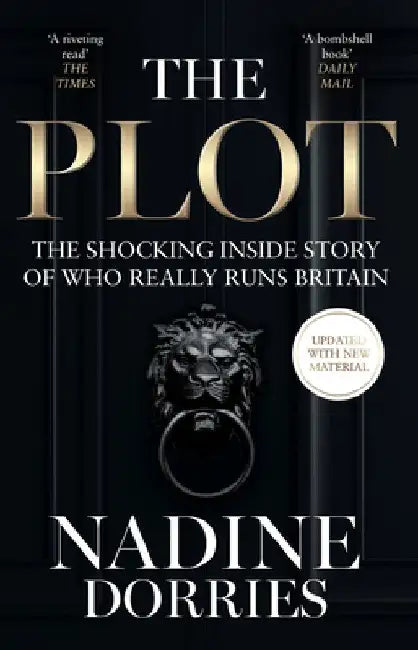 The Plot: The Shocking Inside Story of Who Really Runs Britain by Nadine Dorries