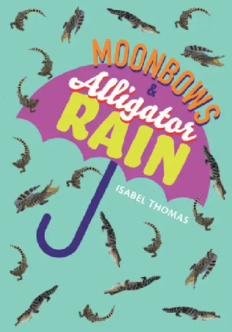 Moonbows and Alligator Rain by Isabel Thomas
