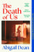 The Death of Us by Abigail Dean
