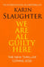 We Are All Guilty Here by Karin Slaughter