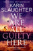 We Are All Guilty Here by Karin Slaughter
