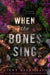When the Bones Sing by Ginny Myers Sain