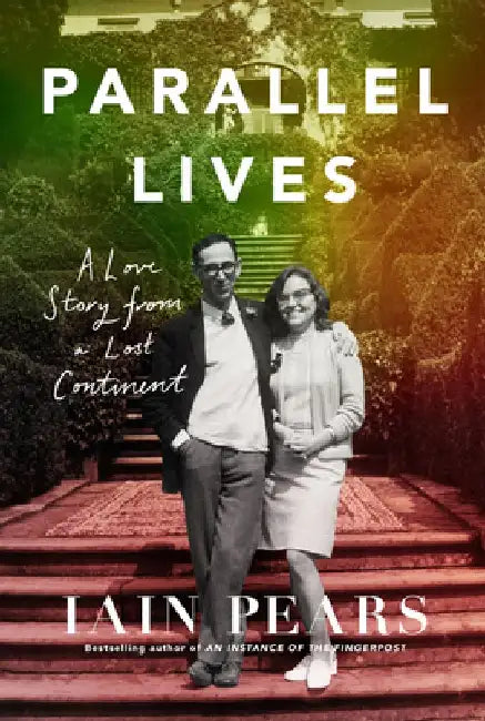 Parallel Lives: A Love Story from a Lost Continent by Iain Pears