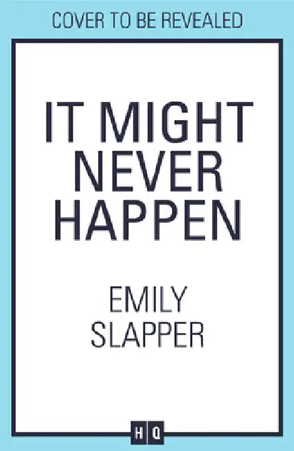 It Might Never Happen by Emily Slapper