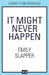 It Might Never Happen by Emily Slapper