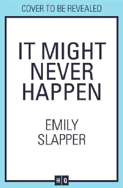 It Might Never Happen by Emily Slapper