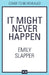 It Might Never Happen by Emily Slapper