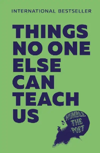 Things No One Else Can Teach Us by Humble the Poet