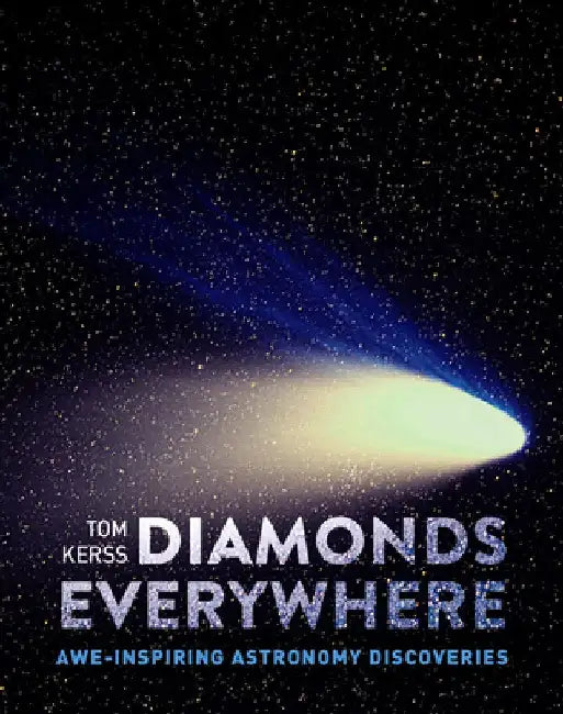 Diamonds Everywhere: Awe-Inspiring Astronomy Discoveries by Tom Kerss