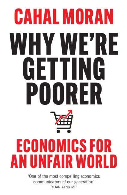 Why We’re Getting Poorer: Economics for an Unfair World by Cahal Moran