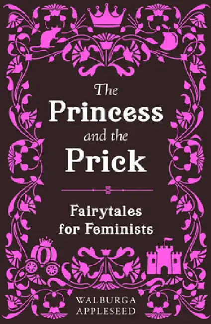 The Princess and the Prick by Walburga Appleseed