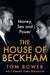 The House of Beckham: Money, Sex and Power by Tom Bower