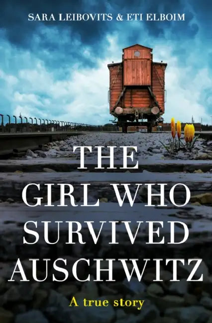 The Girl Who Survived Auschwitz by Eti Elboim