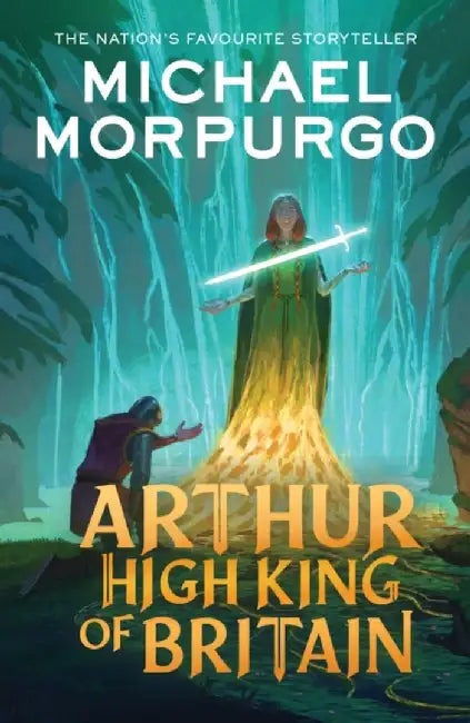 Arthur High King of Britain by Michael Morpurgo