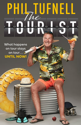 The Tourist: What Happens on Tour Stays on Tour ... Until Now! by Phil Tufnell