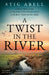 A Twist in the River by Stig Abell
