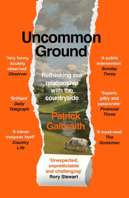 Uncommon Ground: Rethinking Our Relationship with the Countryside by Patrick Galbraith