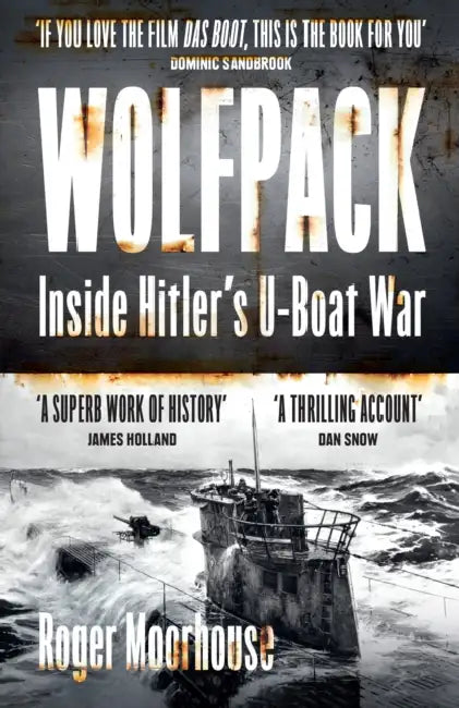 Wolfpack: Inside Hitler’s U-Boat War by Roger Moorhouse