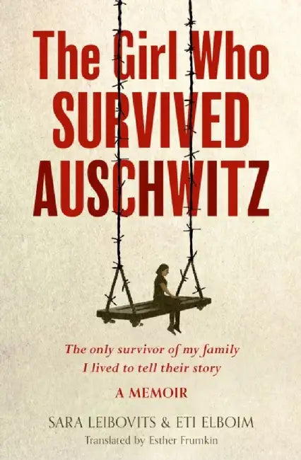 The Girl Who Survived Auschwitz by Eti Elboim