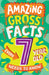 Amazing Gross Facts Every 7 Year Old Needs to Know by Caroline Rowlands