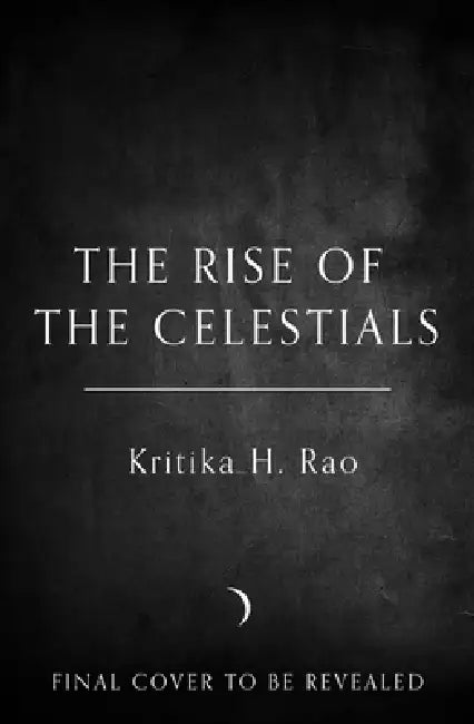 The Rise of the Celestials by Kritika H. Rao